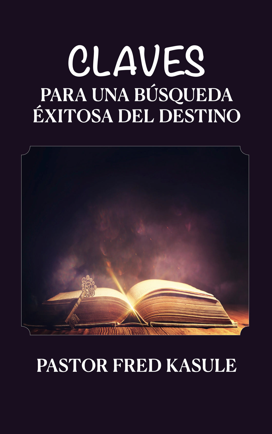 Claves Para Una Busqueda Exitosa del Destiny por Pastor Fred Kasule