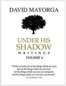 Under His Shadow Writings Vol. 4 by David Mayorga