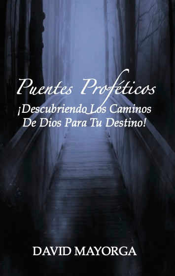 Puentes Proféticos: Descubriendo Los Caminos De Dios Para Tu Destino! por David Mayorga