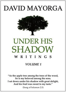 Under His Shadow Writings Vol. 1 by David Mayorga