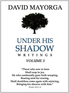 Under His Shadow Writings Vol. 3 by David Mayorga